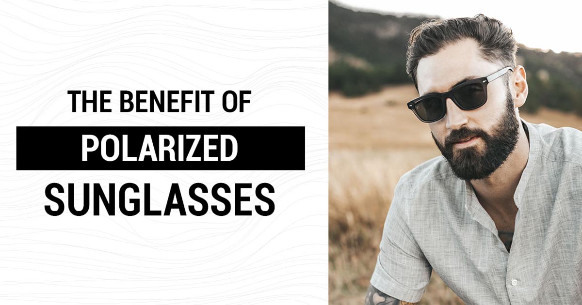 Guide To Polarized Sunglasses For Men - Tabulae Eyewear
