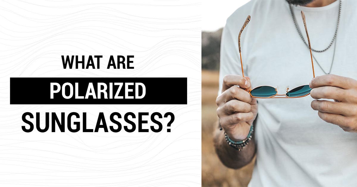 Guide To Polarized Sunglasses For Men - Tabulae Eyewear